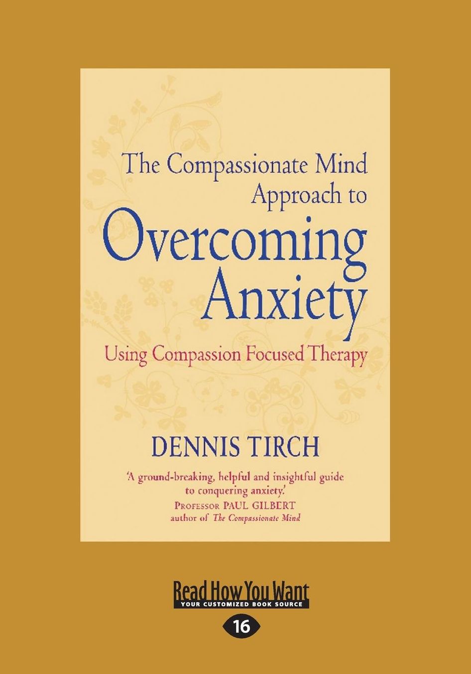 The Compassionate Mind Approach to Overcoming Anxiety (Large Print 16pt)