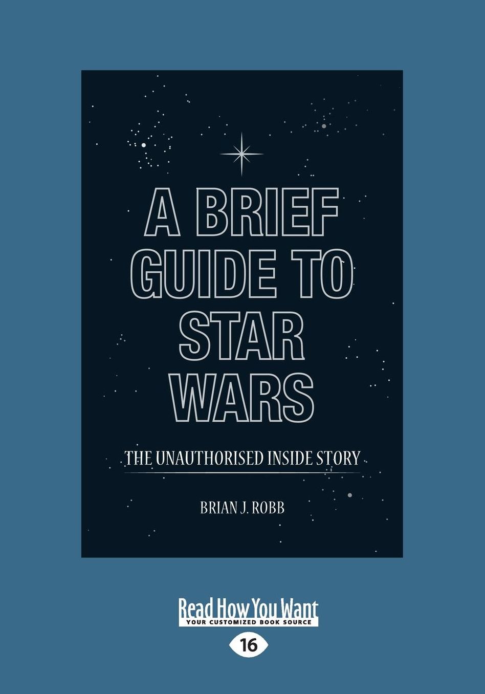 A Brief Guide to Star Wars: The Unauthorised Inside Story of George Lucas's Epic (Large Print 16pt)