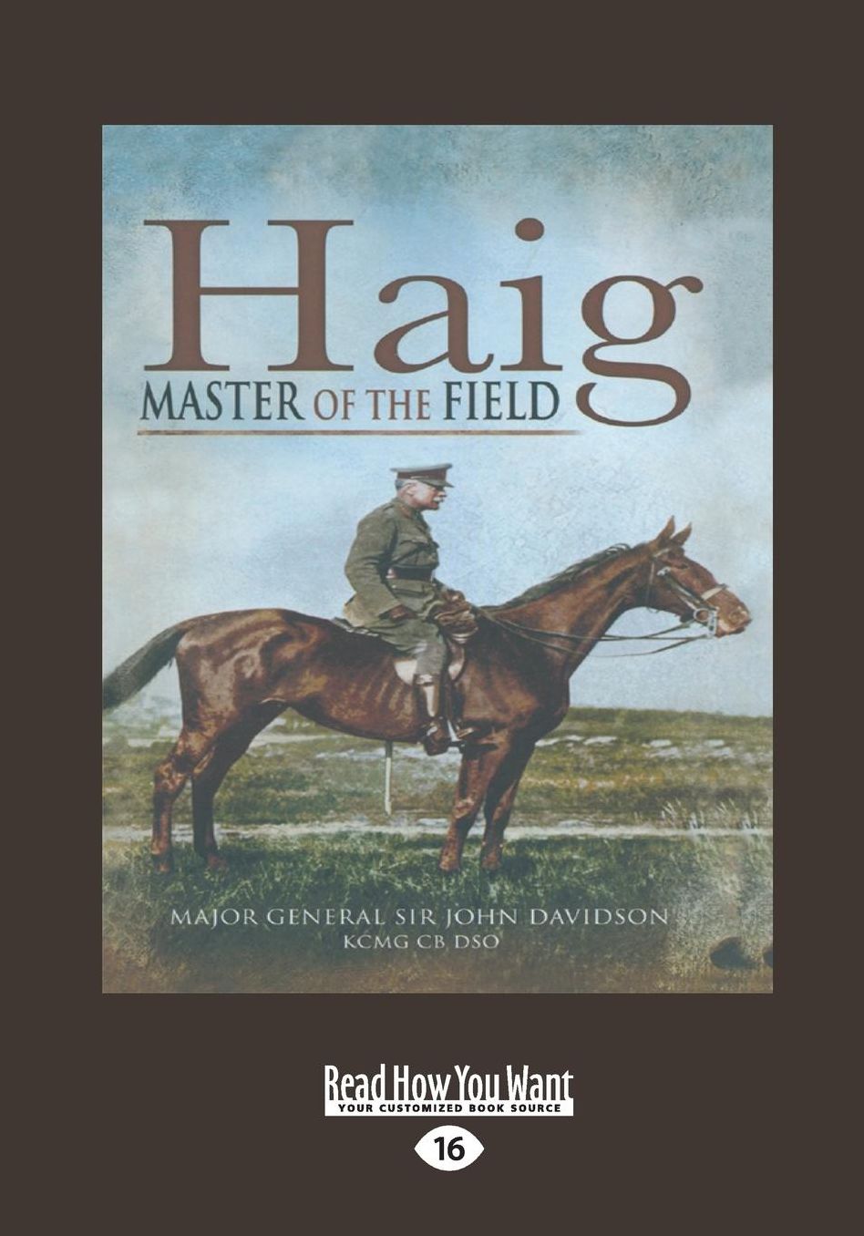 Haig: Master Of The Field: Major-General Sir John Davidson K.C.M.G., C.B., D.S.O. (Large Print 16pt)