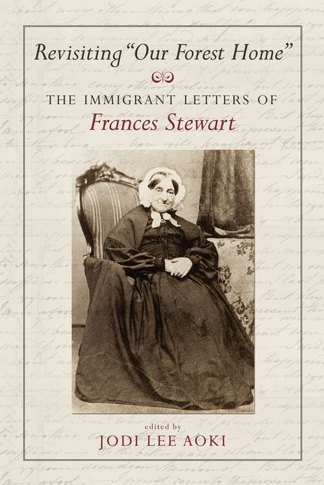 Revisiting "Our Forest Home": The Immigrant Letters of Frances Stewart