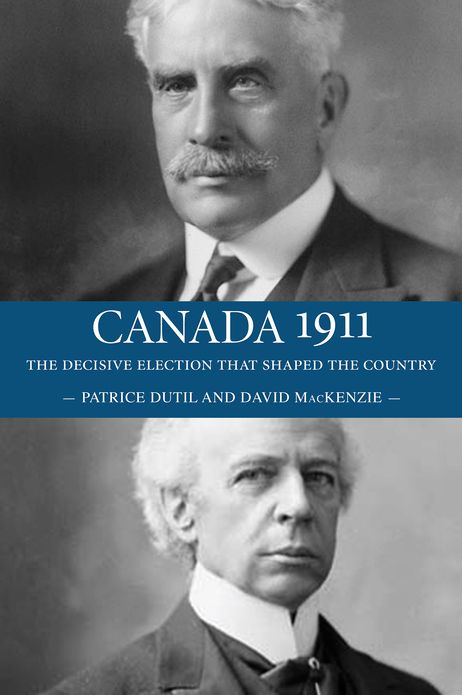 Canada 1911: The Decisive Election that Shaped the Country