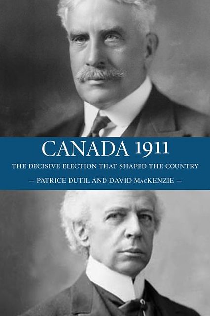Canada 1911: The Decisive Election that Shaped the Country