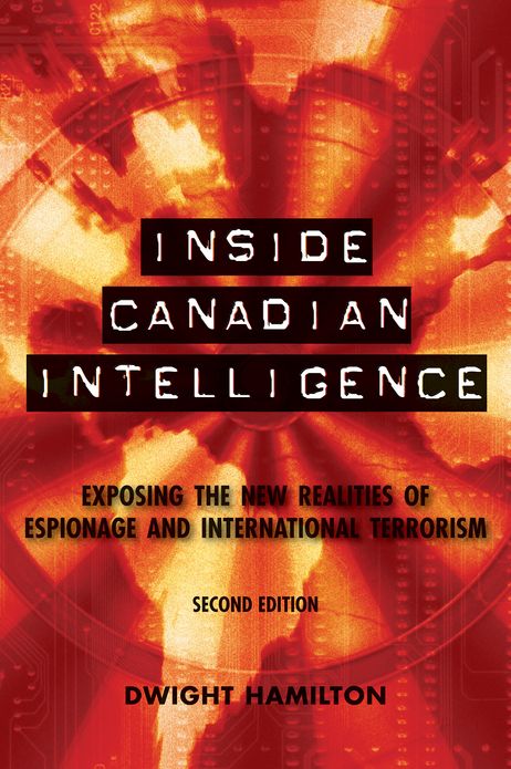 Inside Canadian Intelligence: Exposing the New Realities of Espionage and International Terrorism, 2nd Edition