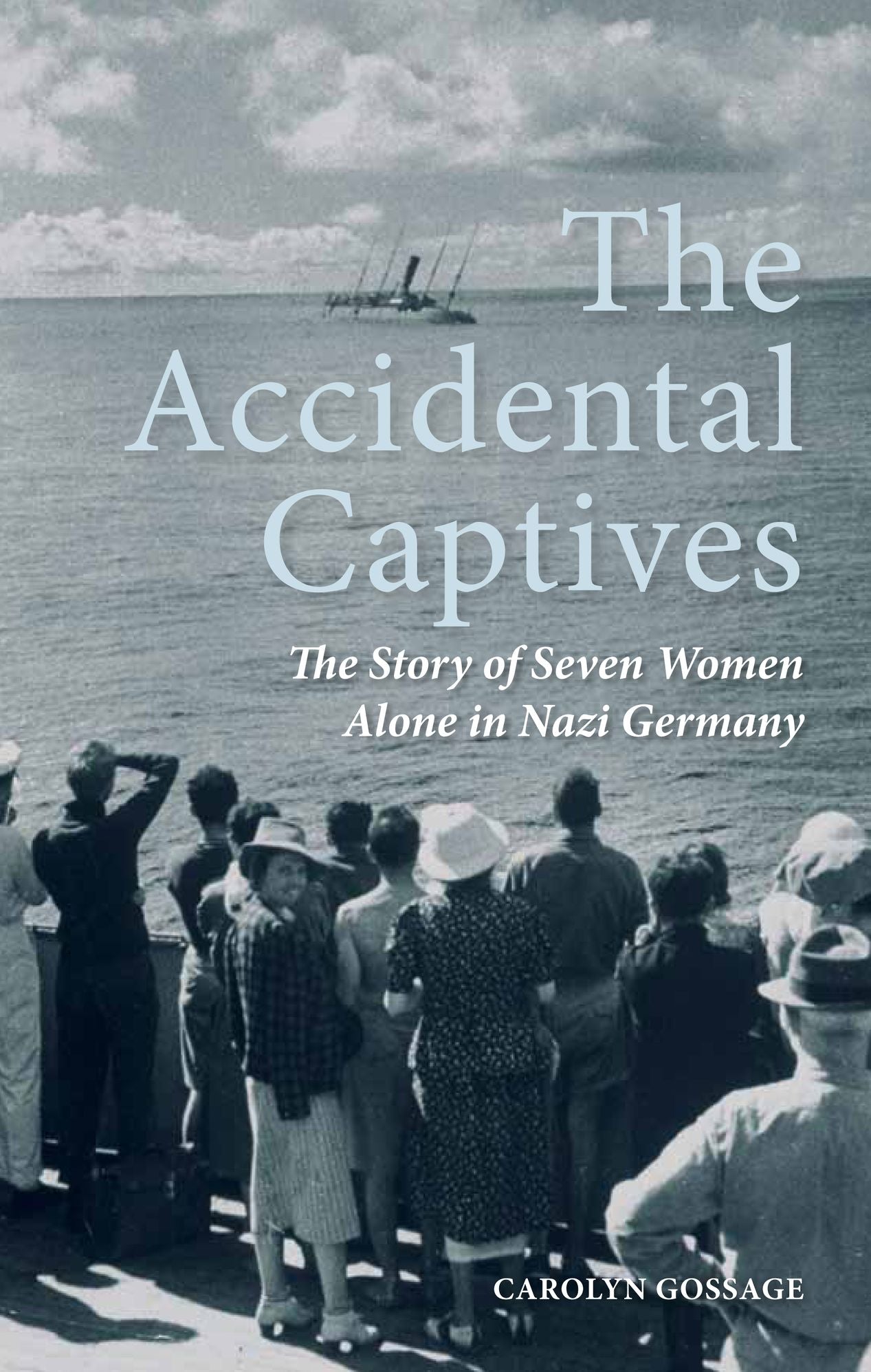 The Accidental Captives: The Story of Seven Women Alone in Nazi Germany