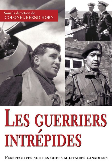 Les guerriers intrépides: Perspectives sur les chefs militaires canadiens