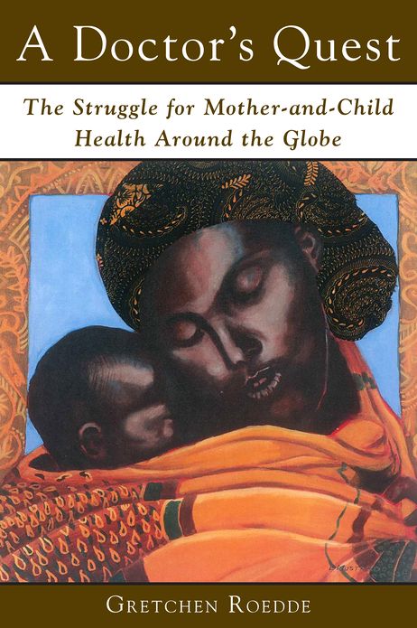 A Doctor's Quest: The Struggle for Mother and Child Health Around the Globe