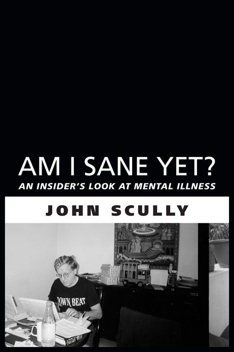 Am I Sane Yet?: An Insider's Look at Mental Illness