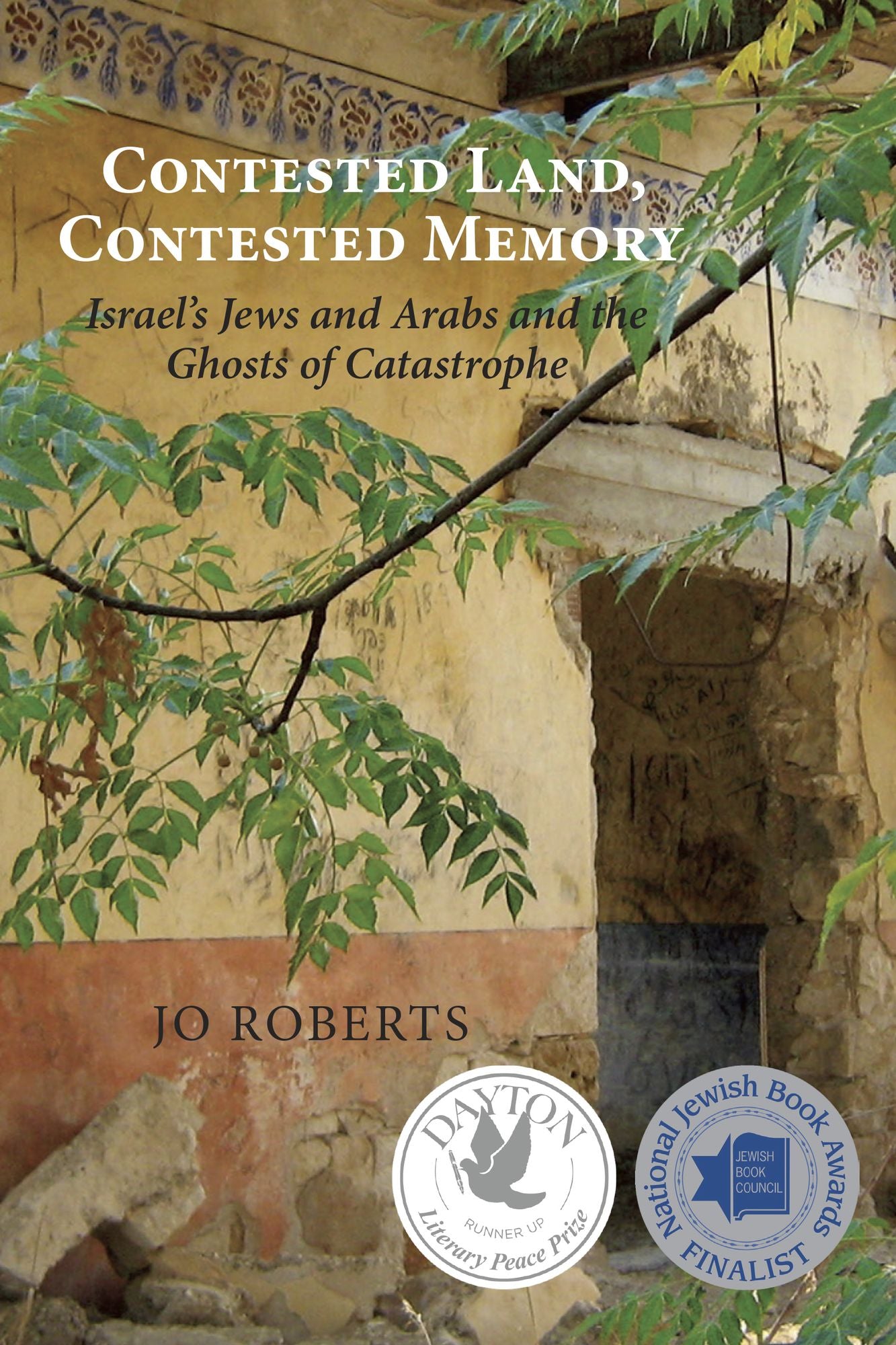 Contested Land, Contested Memory: Israel's Jews and Arabs and the Ghosts of Catastrophe