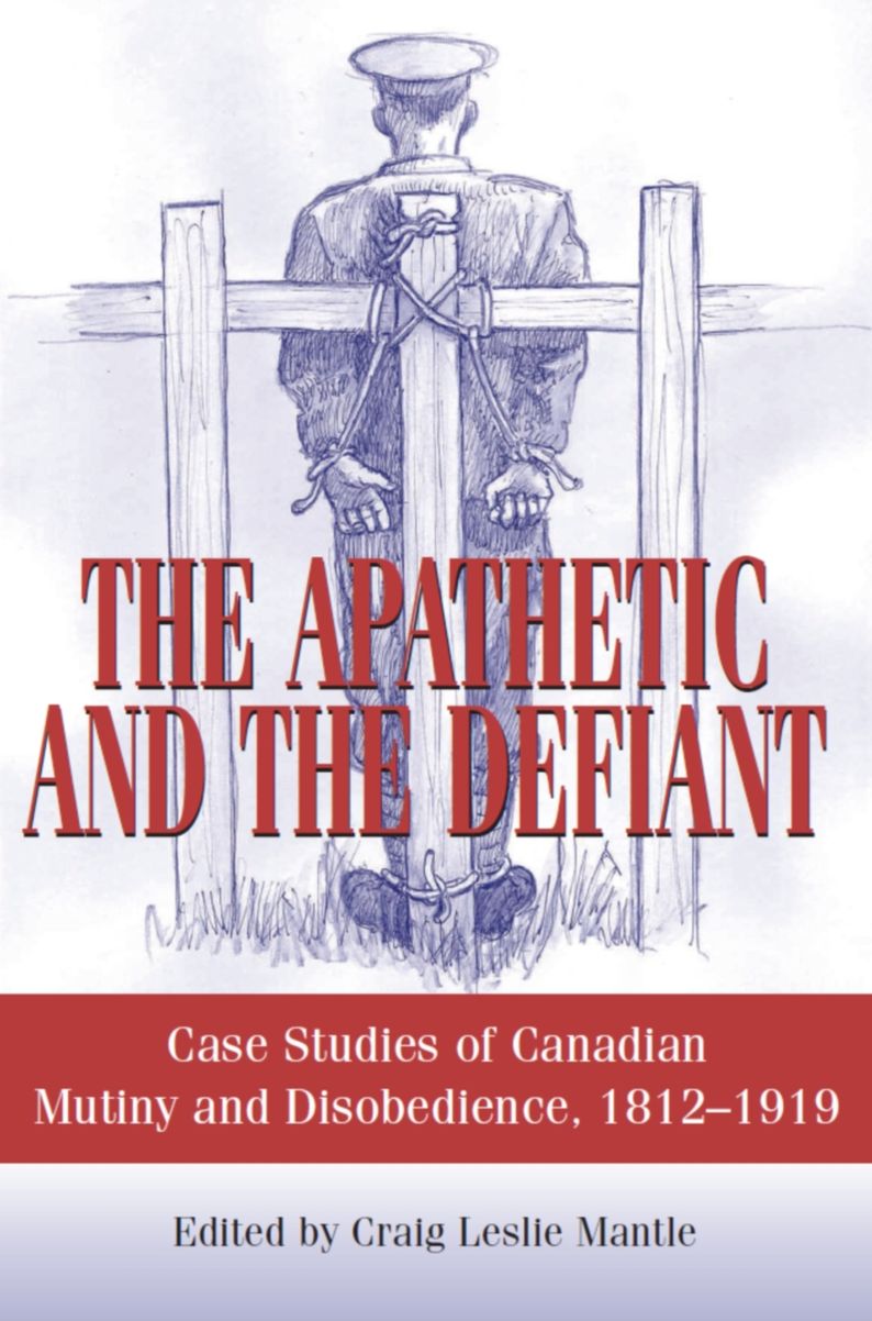 The Apathetic and the Defiant: Case Studies of Canadian Mutiny and Disobedience, 1812-1919