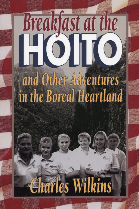 Breakfast at the Hoito: And Other Adventures in the Boreal Heartland