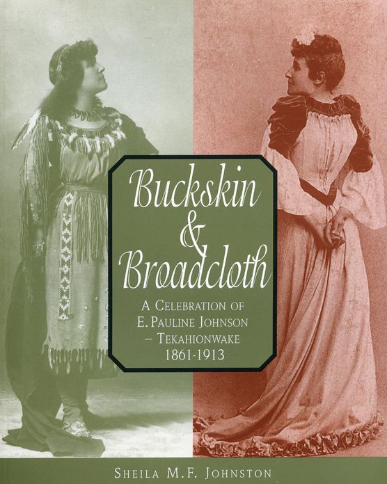Buckskin and Broadcloth: A Celebration of E. Pauline Johnson -- Tekahionwake, 1861-1913