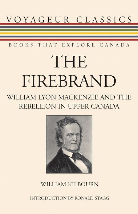 The Firebrand: William Lyon Mackenzie and the Rebellion in Upper Canada