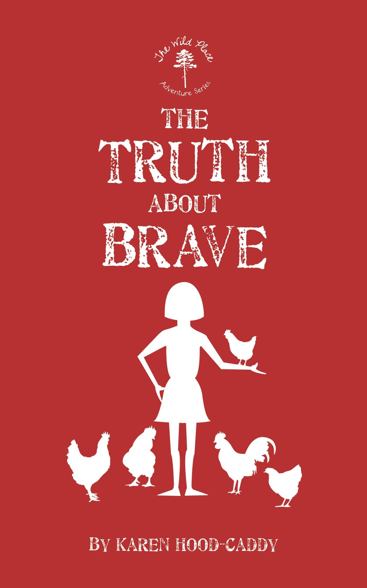 The Truth About Brave: The Wild Place Adventure Series
