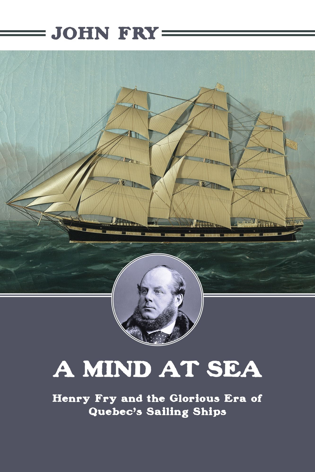 A Mind at Sea: Henry Fry and the Glorious Era of Quebec's Sailing Ships