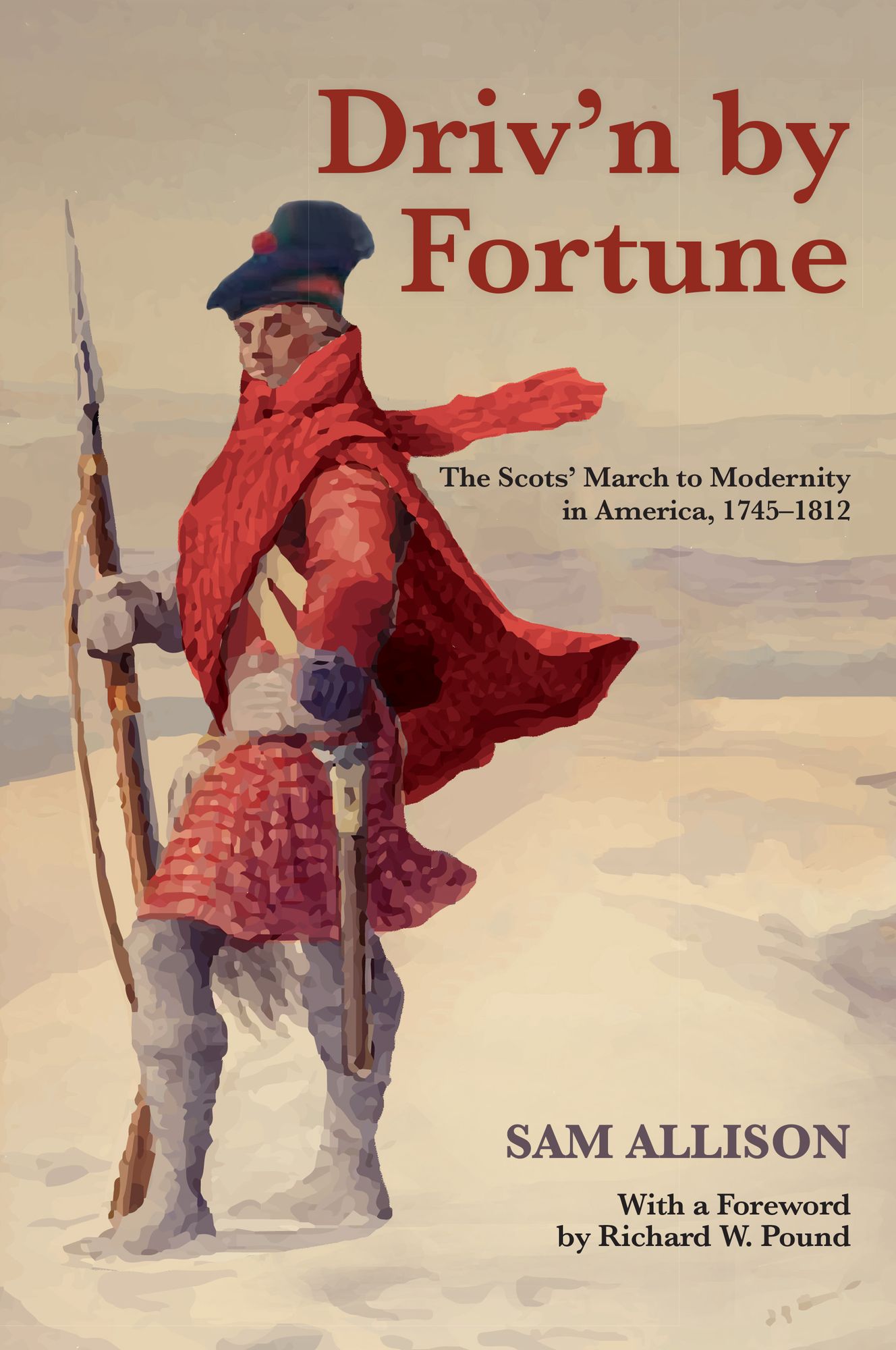Driv'n by Fortune: The Scots' March to Modernity in America, 1745-1812