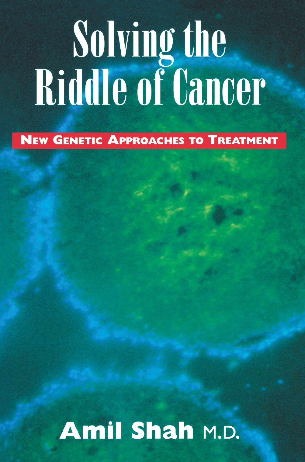 Solving the riddle of cancer: new genetic approaches to treatment