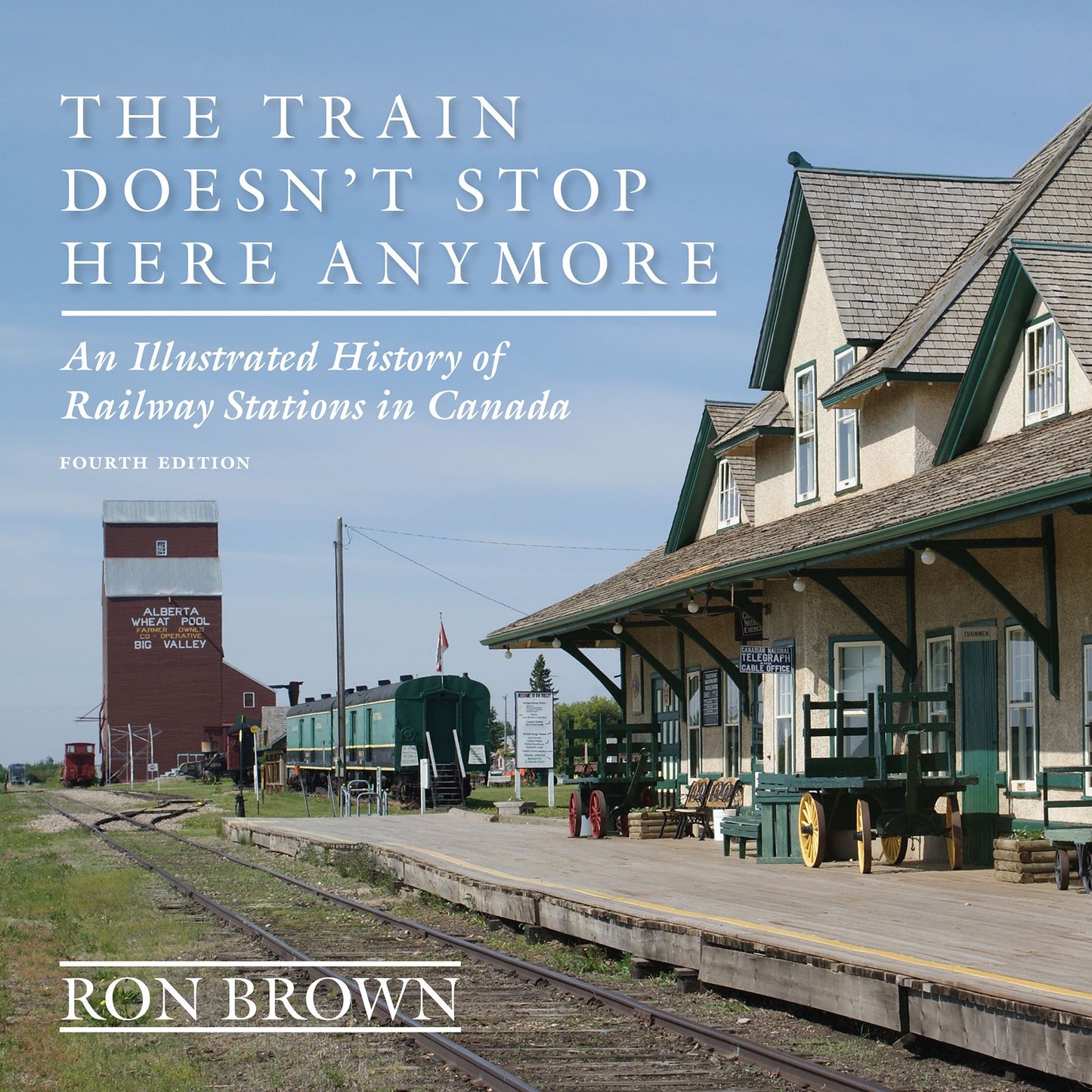 The Train Doesn't Stop Here Anymore : An Illustrated History of Railway Stations in Canada