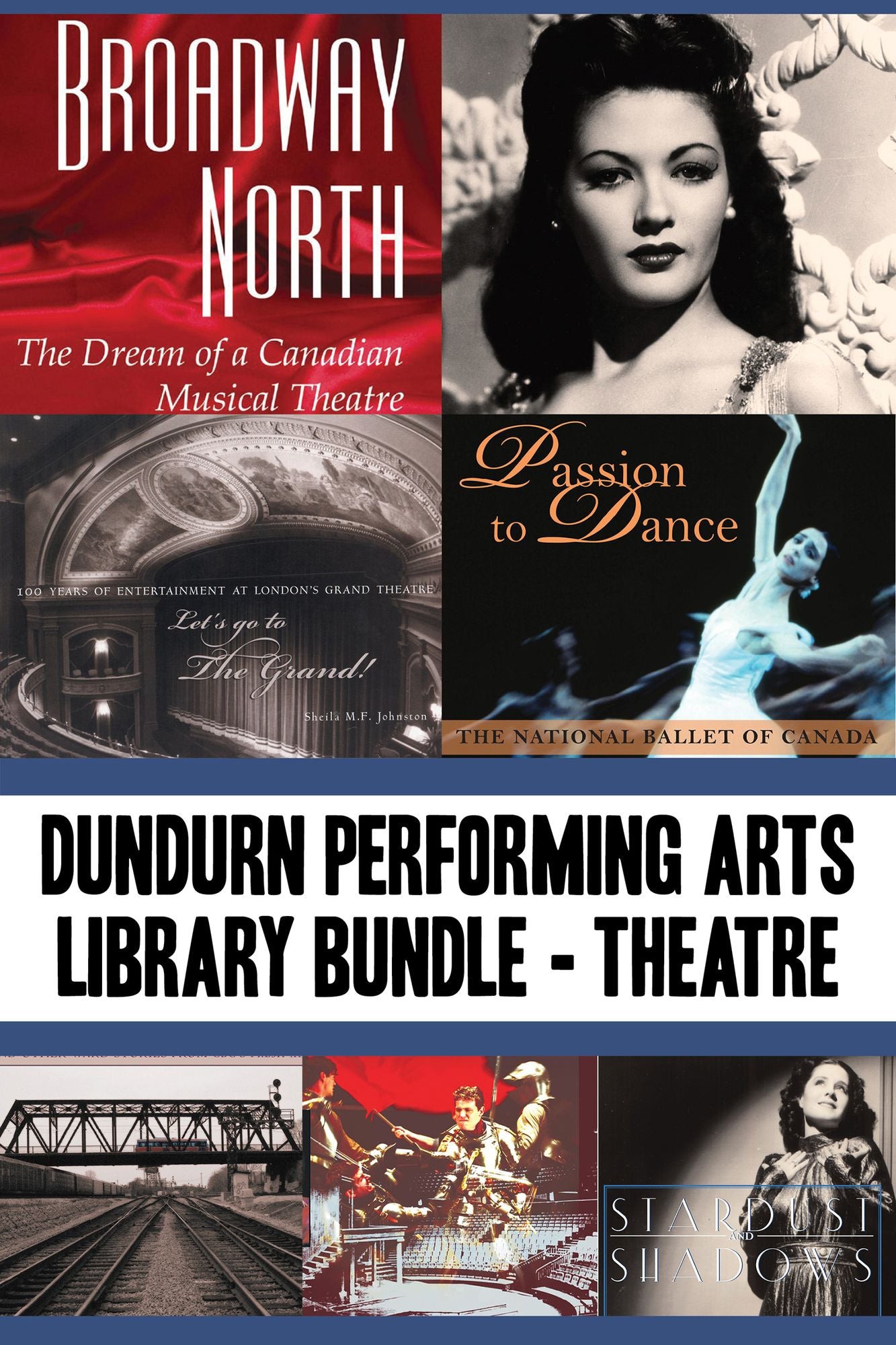 Dundurn Performing Arts Library Bundle -- Theatre: Broadway North / Let's Go to The Grand! / Once Upon a Time in Paradise / Passion to Dance / Sky Train / Romancing the Bard / Stardust and Shadows