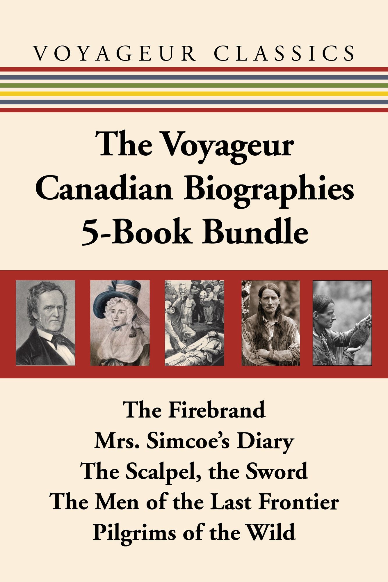 The Voyageur Canadian Biographies 5-Book Bundle: The Firebrand / Mrs. Simcoe's Diary / The Scalpel, the Sword / The Men of the Last Frontier / Pilgrims of the Wild