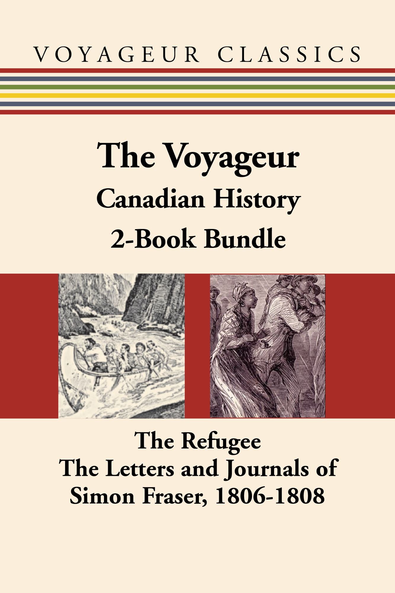 The Voyageur Canadian History 2-Book Bundle: The Refugee / The Letters and Journals of Simon Fraser, 1806-1808