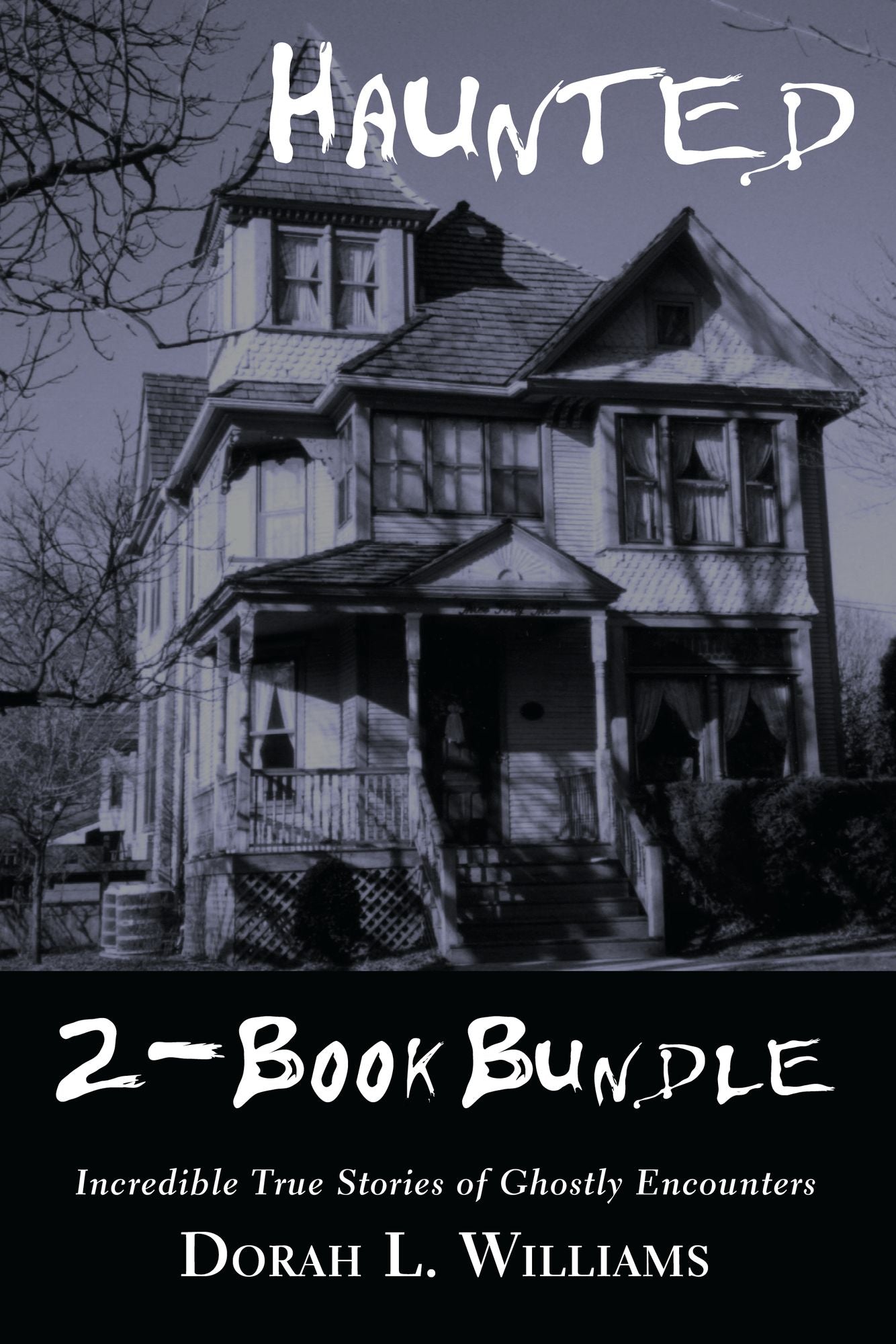 Haunted -- Incredible True Stories of Ghostly Encounters 2-Book Bundle: Haunted / Haunted Too