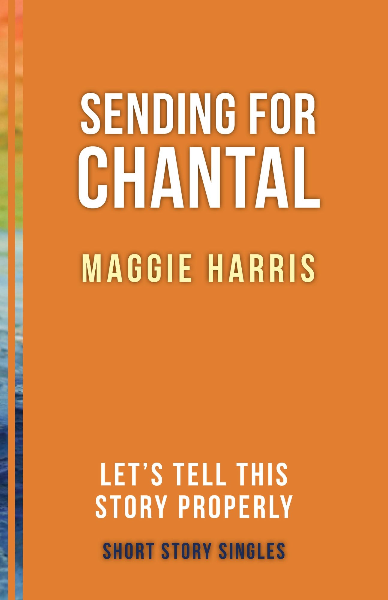 Sending for Chantal: Let's Tell This Story Properly Short Story Singles