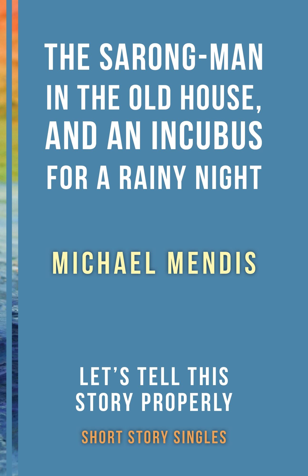 The Sarong-Man in the Old House, and an Incubus for a Rainy Night: Let's Tell This Story Properly Short Story Singles