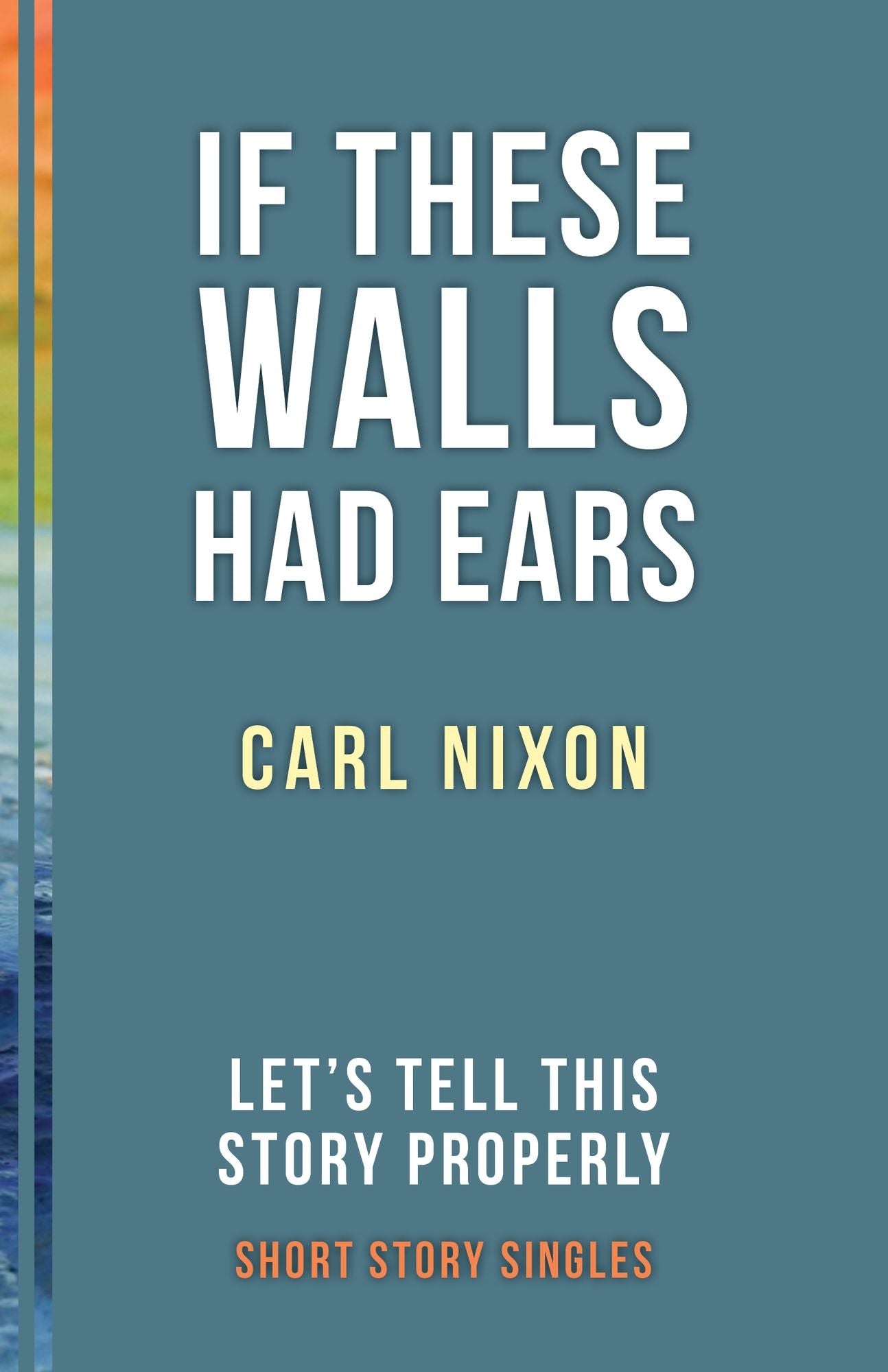 If These Walls Had Ears: Let's Tell This Story Properly Short Story Singles