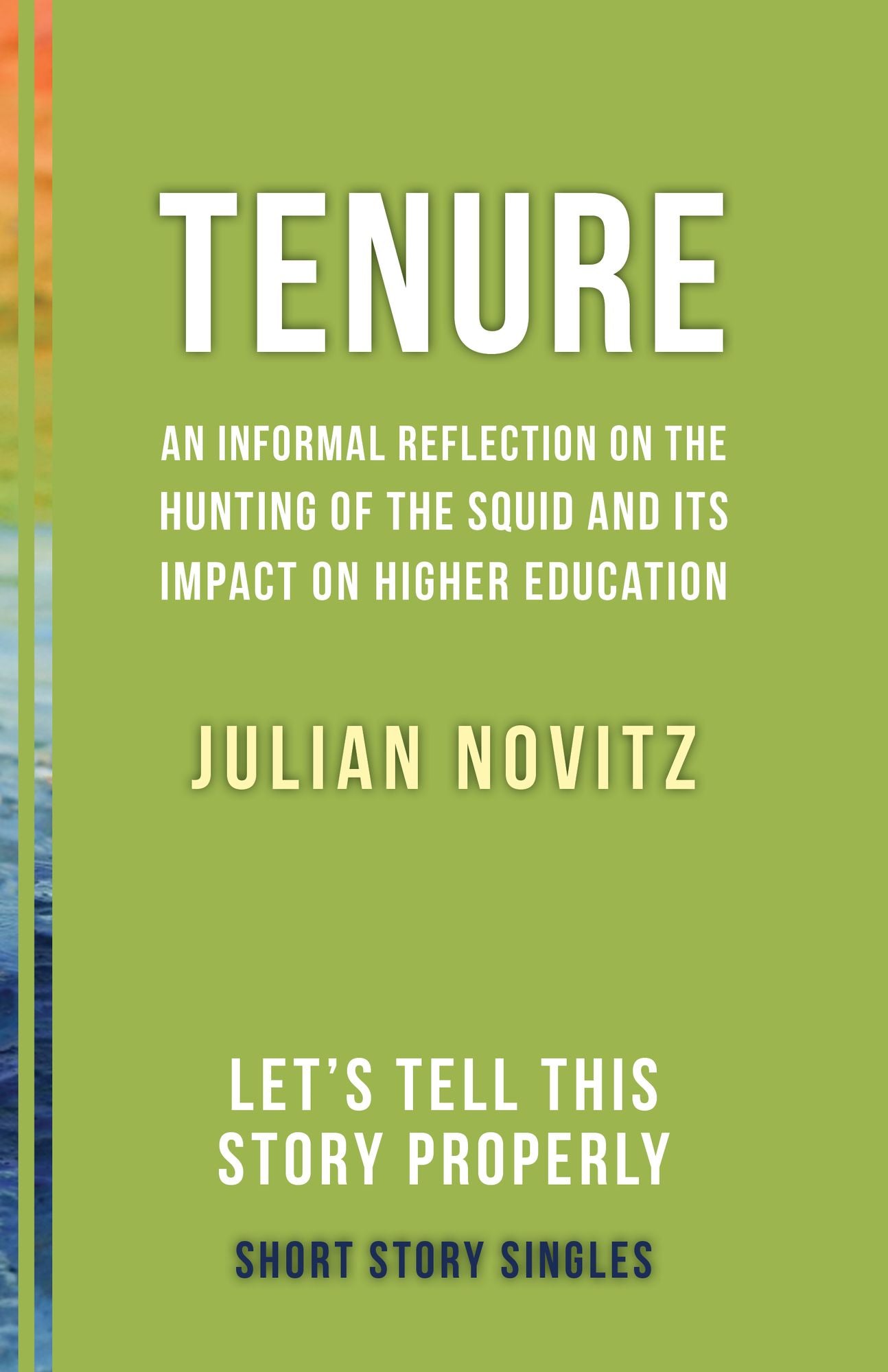 Tenure: An Informal Reflection on the Hunting of the Squid and Its Impact on Higher Education: Let's Tell This Story Properly Short Story Singles