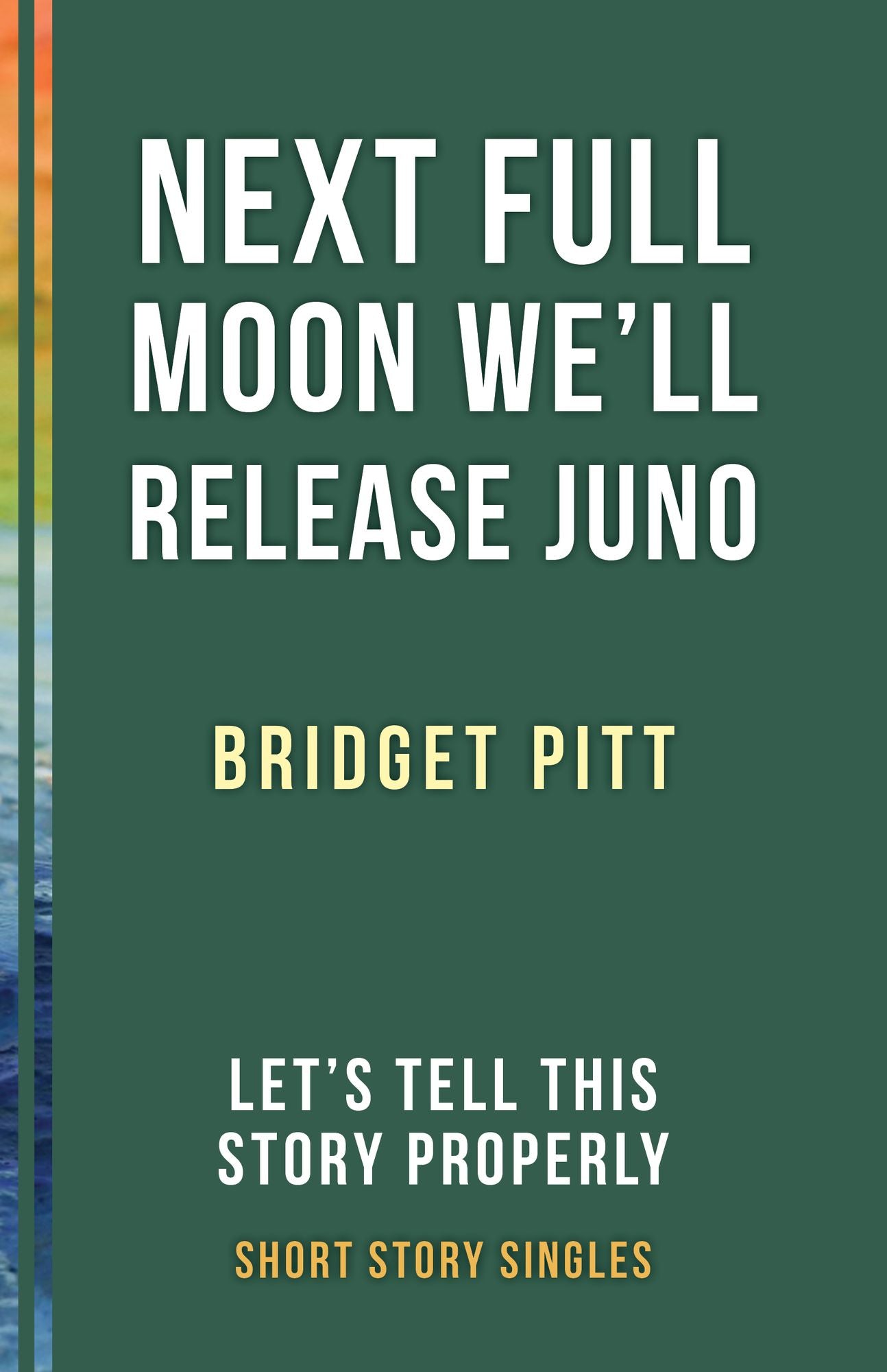 Next Full Moon We'll Release Juno: Let's Tell This Story Properly Short Story Singles