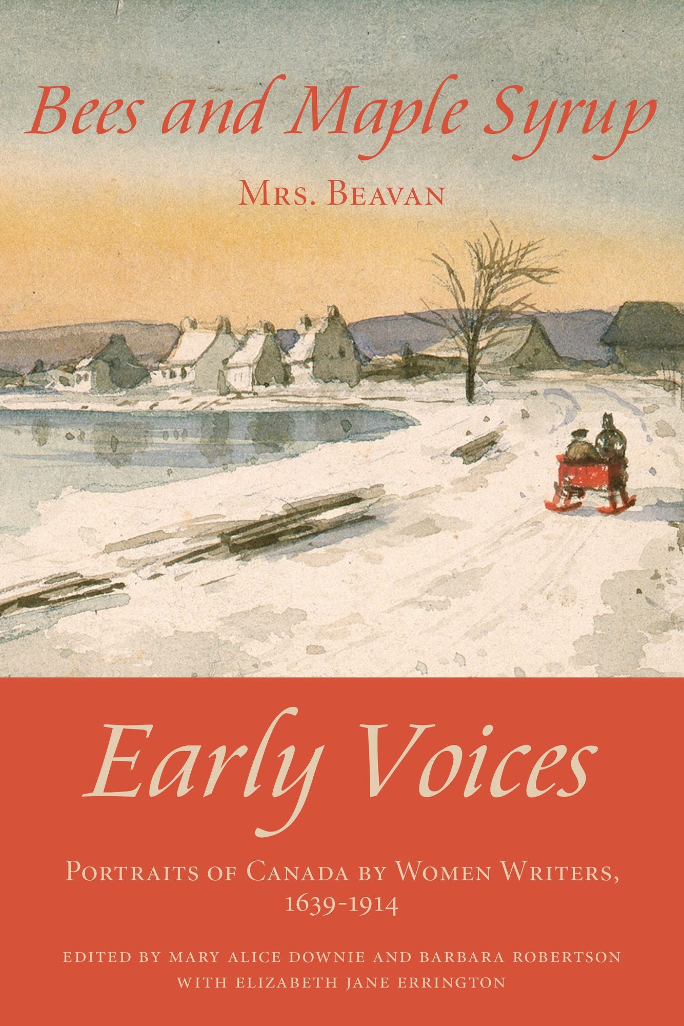 Bees and Maple Syrup: Early Voices -- Portraits of Canada by Women Writers, 1639-1914