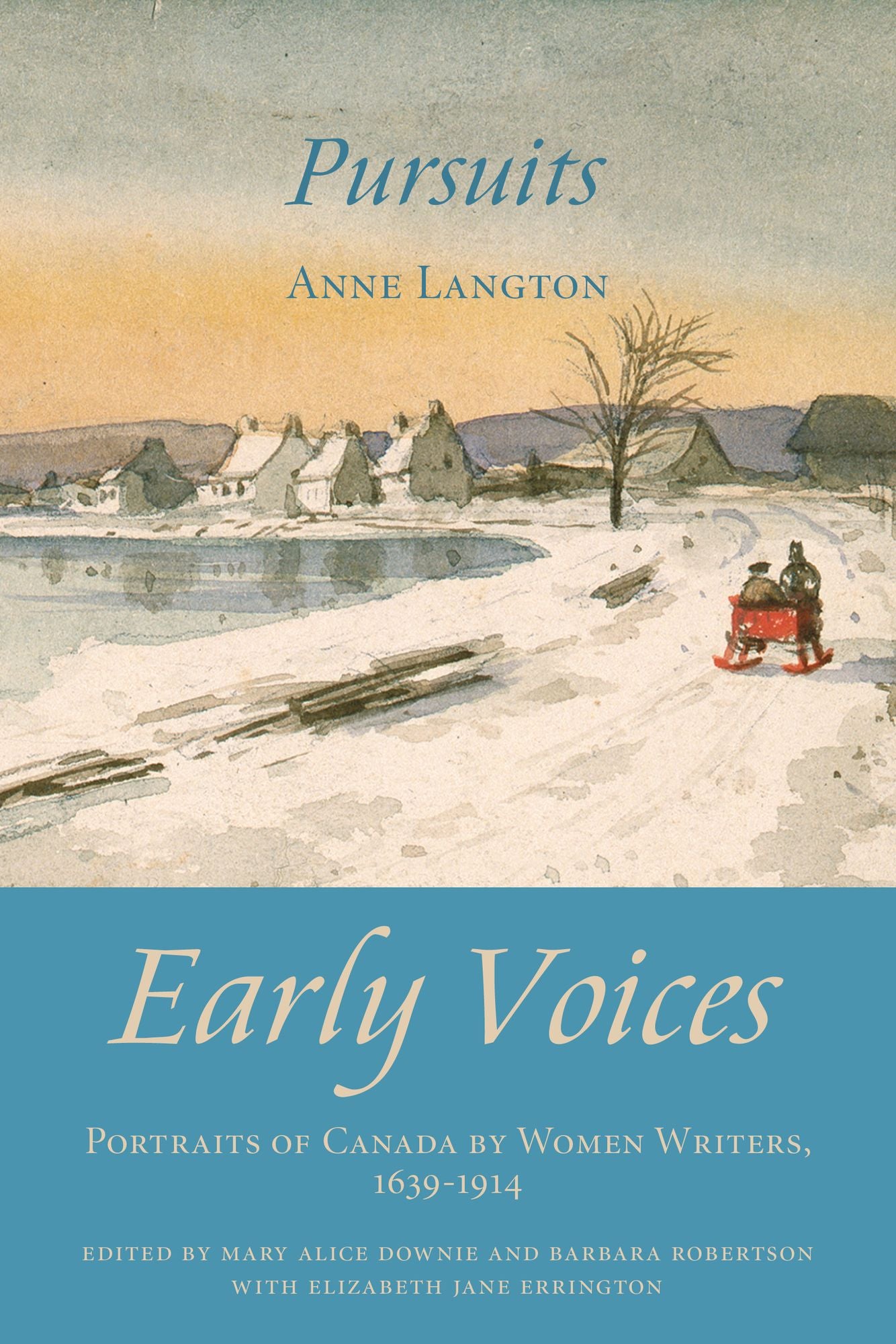 Pursuits: Early Voices -- Portraits of Canada by Women Writers, 1639-1914