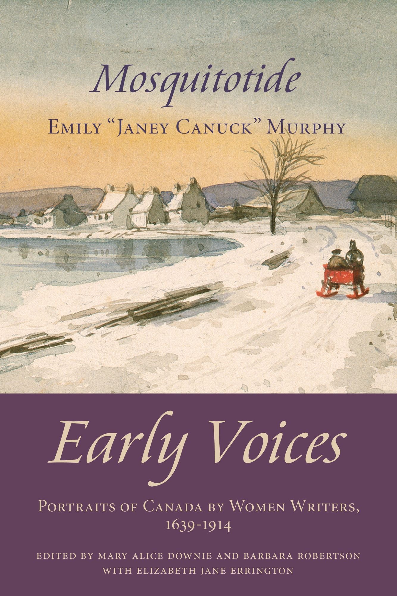 Mosquitotide: Early Voices -- Portraits of Canada by Women Writers, 1639-1914