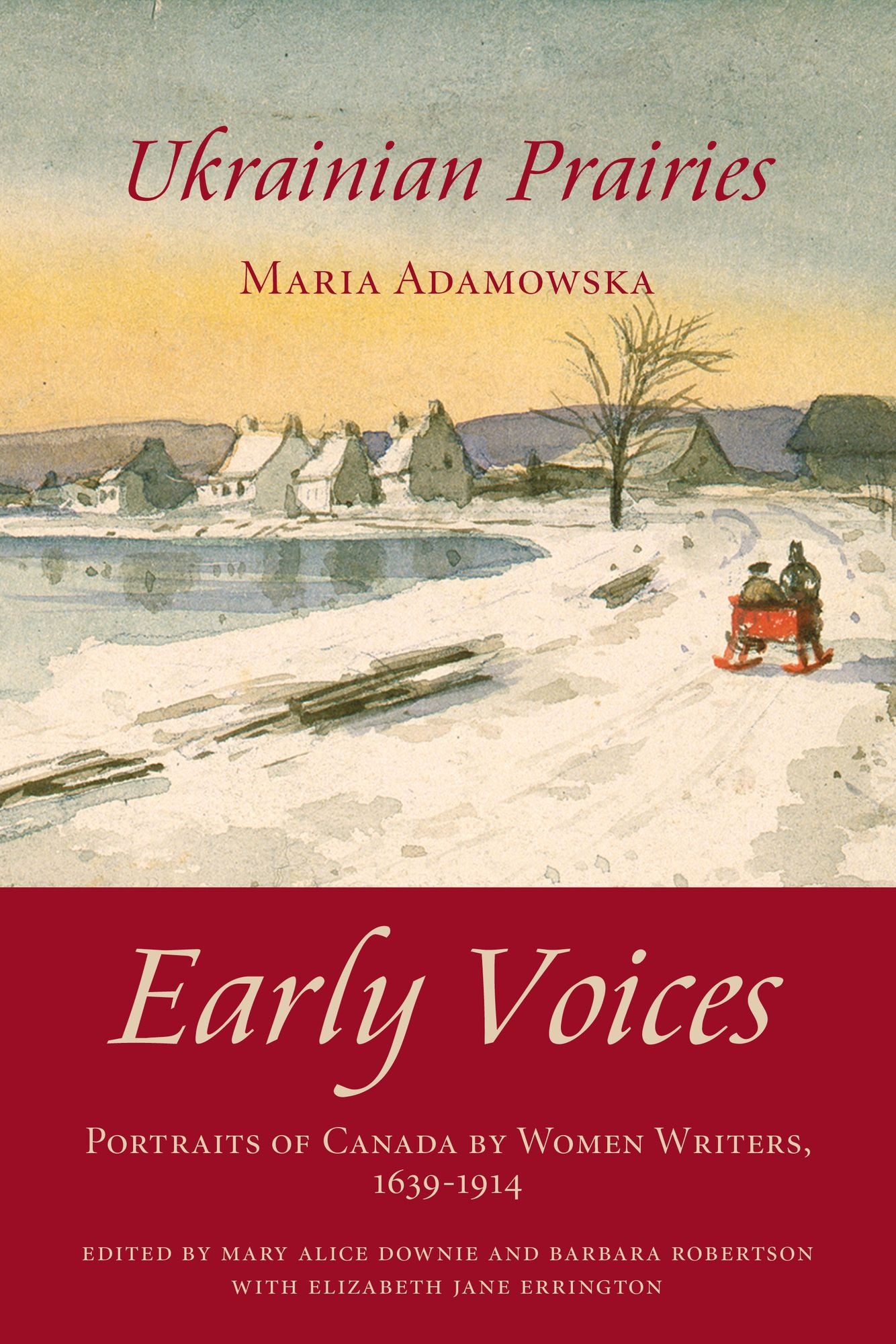 Ukrainian Prairies: Early Voices -- Portraits of Canada by Women Writers, 1639-1914