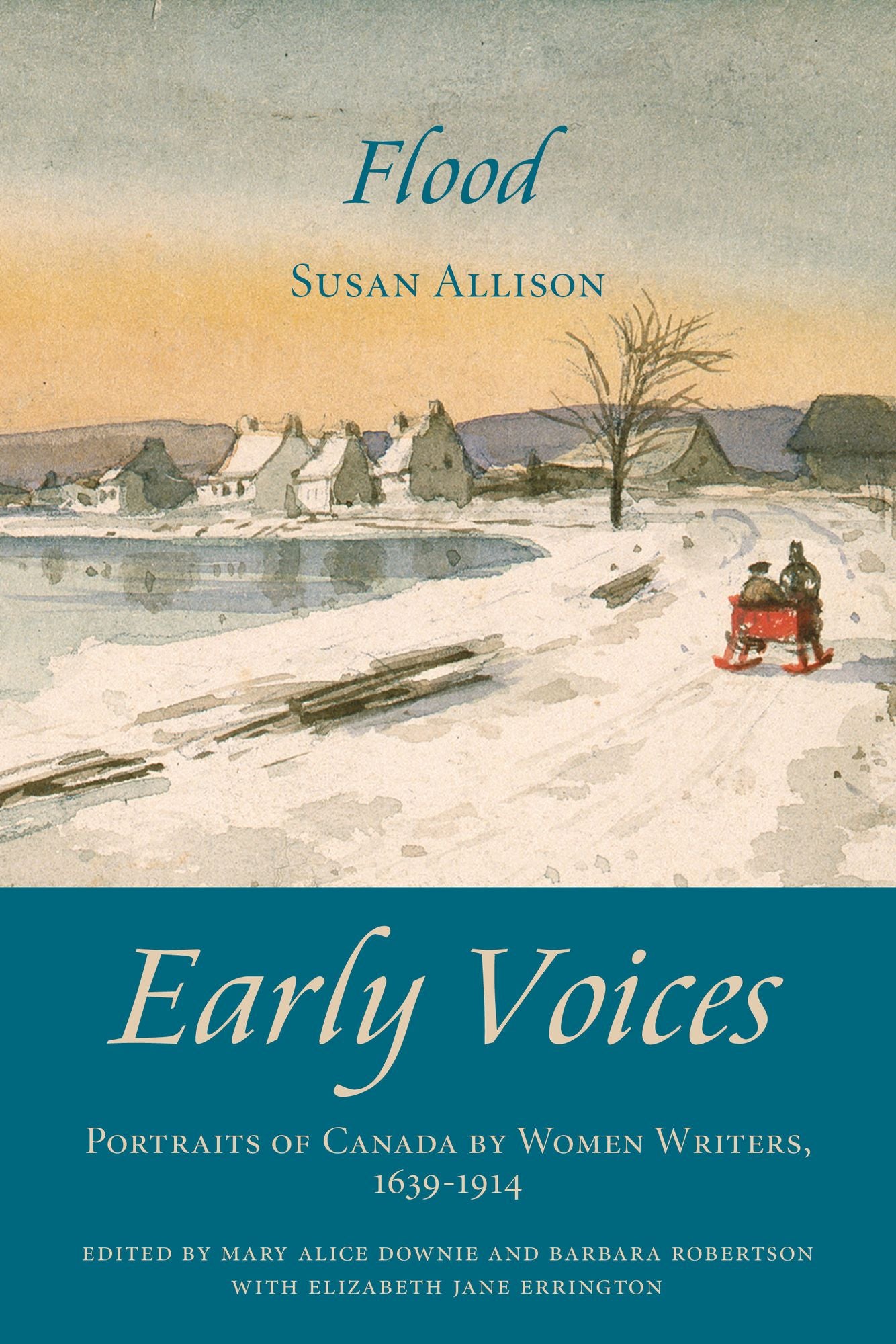 Flood: Early Voices -- Portraits of Canada by Women Writers, 1639-1914