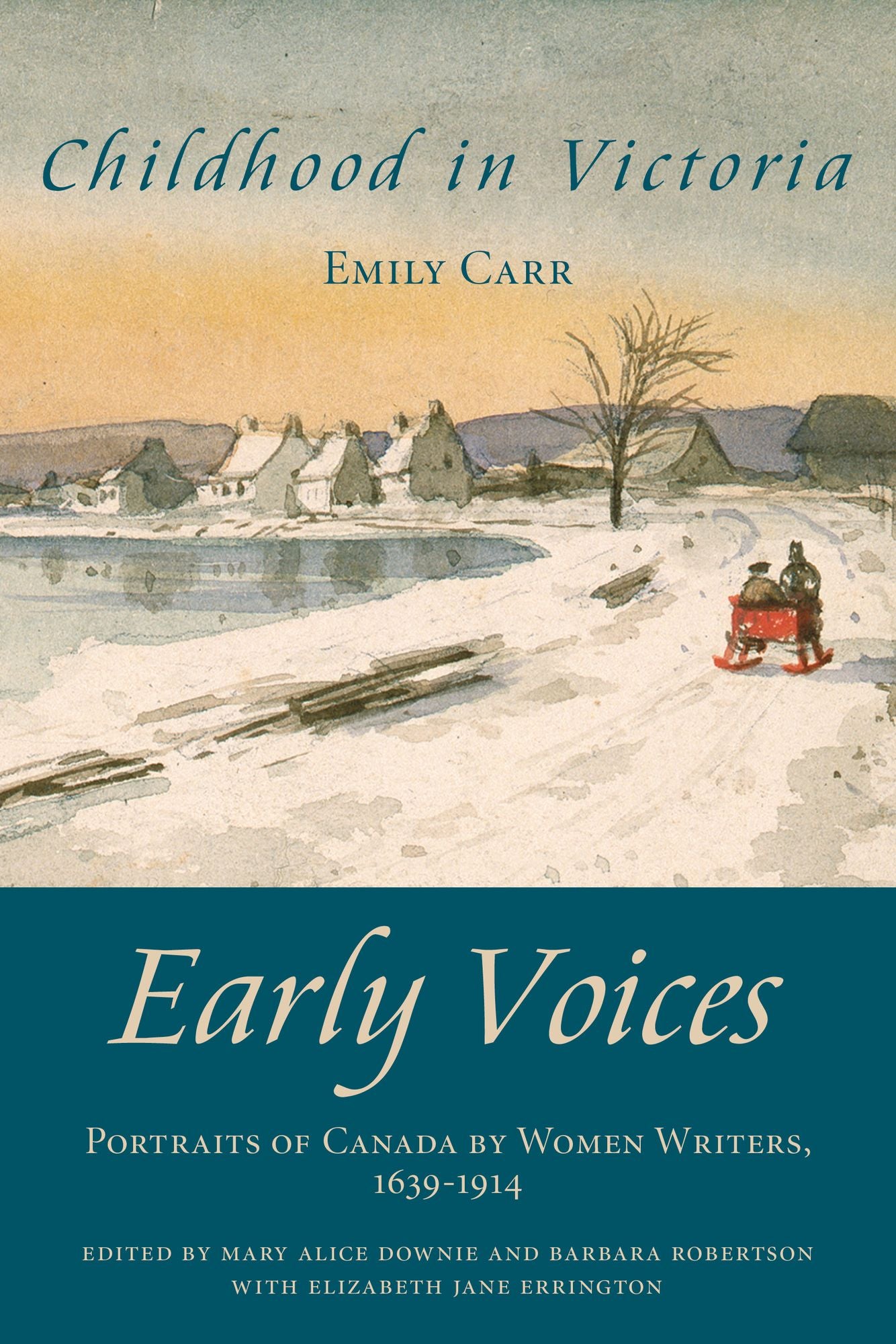 Childhood in Victoria: Early Voices -- Portraits of Canada by Women Writers, 1639-1914