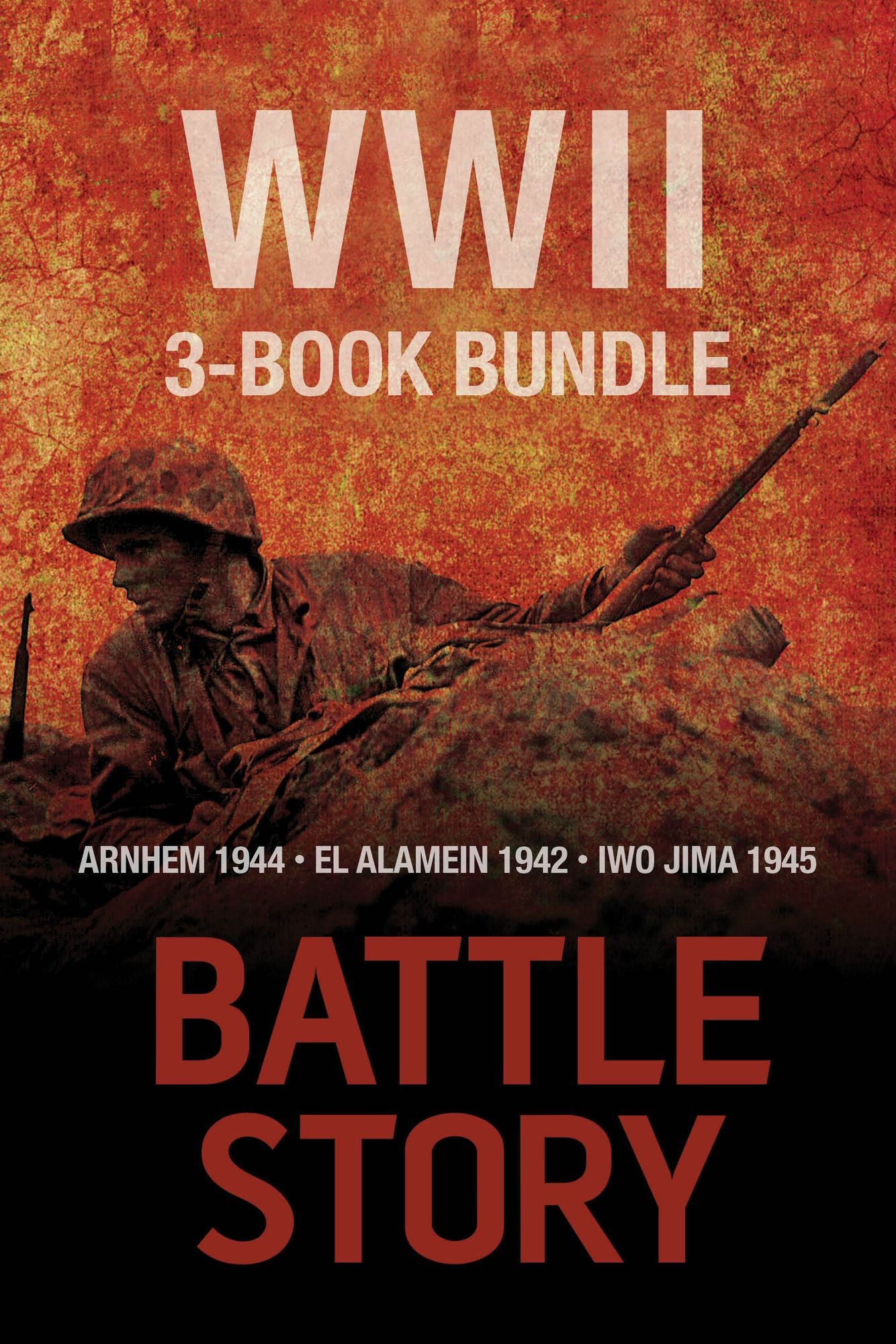 Battle Stories -- The WWII 3-Book Bundle: El Alamein 1942 / Arnhem 1944 / Iwo Jima 1945