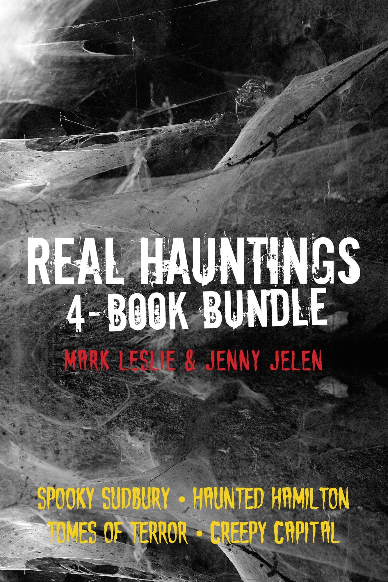 Real Hauntings 4-Book Bundle: Creepy Capital / Spooky Sudbury / Haunted Hamilton / Tomes of Terror