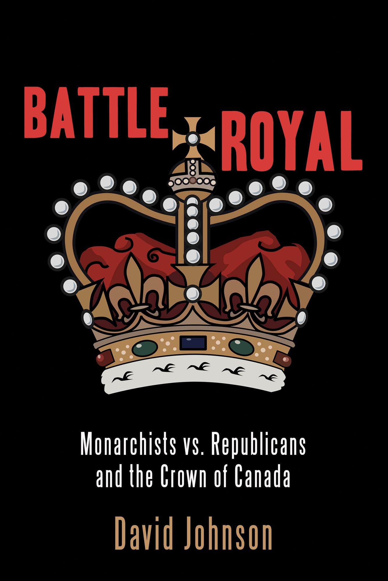 Battle Royal: Monarchists vs. Republicans and the Crown of Canada