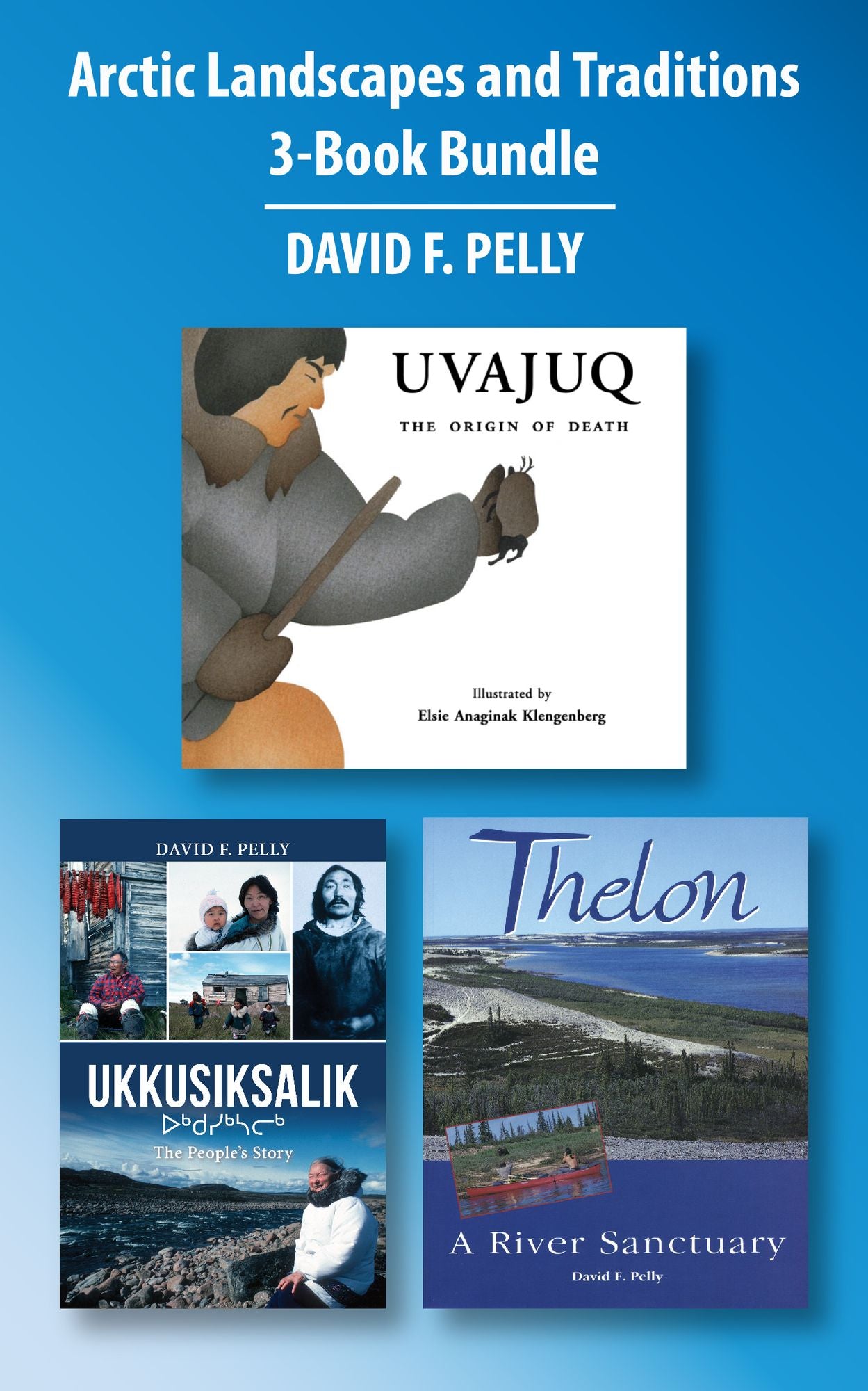 Arctic Landscapes and Traditions 3-Book Bundle: Ukkusiksalik / Uvajuq / Thelon