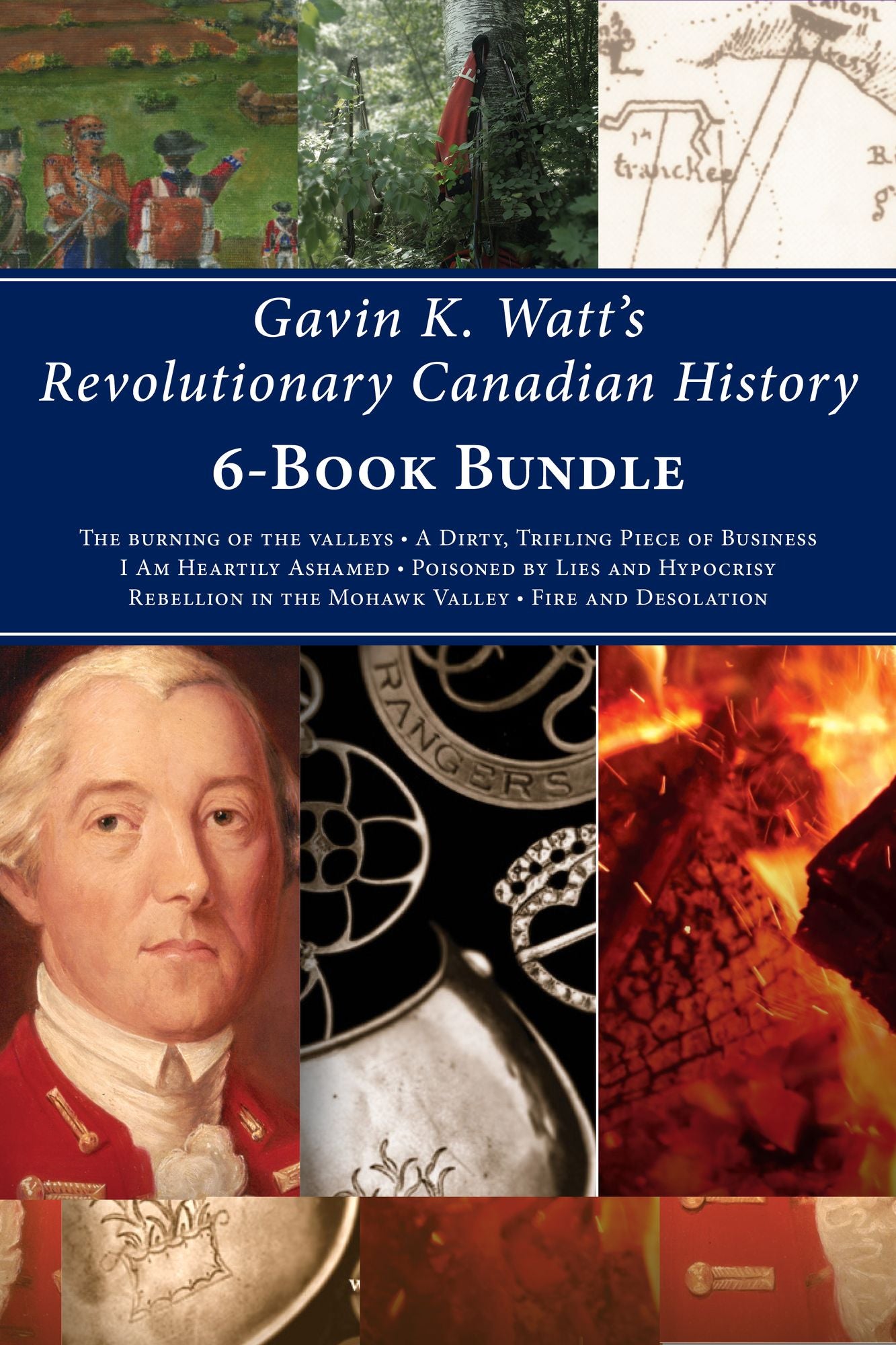 Gavin K. Watt's Revolutionary Canadian History 6-Book Bundle: Fire and Desolation / Poisoned by Lies and Hypocrisy / and 4 more