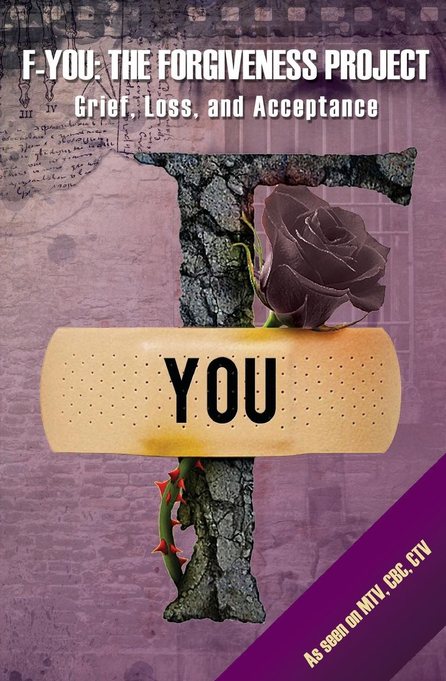 F-You: The Forgiveness Project: Grief, Loss, and Acceptance