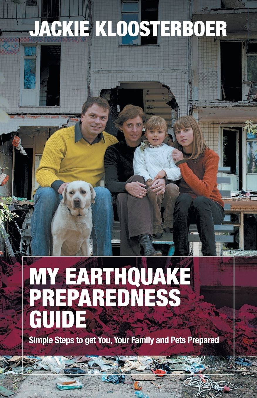 My Earthquake Preparedness Guide: Simple Steps to Get You, Your Family and Your Pets Prepared