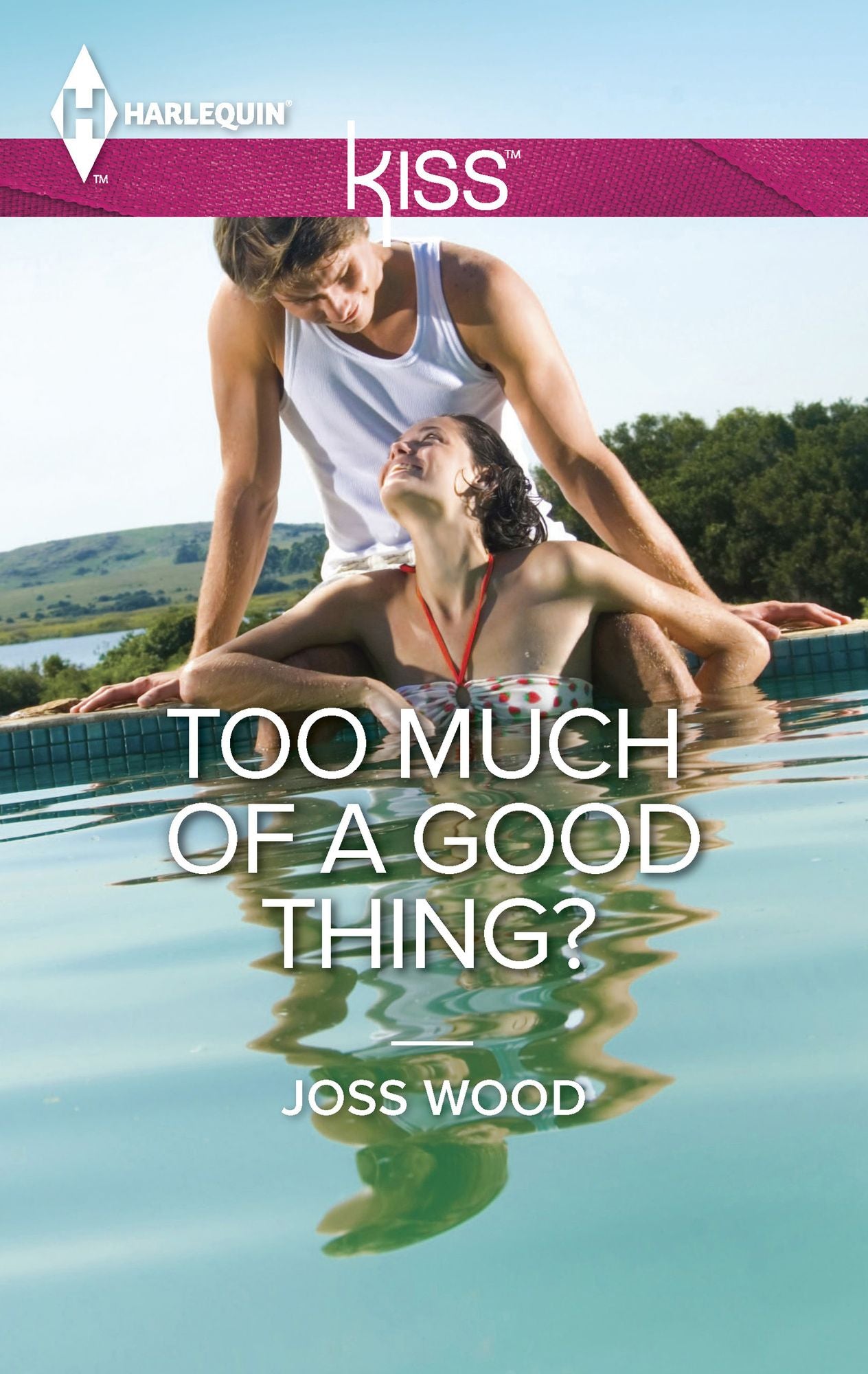 Too Much of a Good Thing? (Harlequin Kiss Series #43)