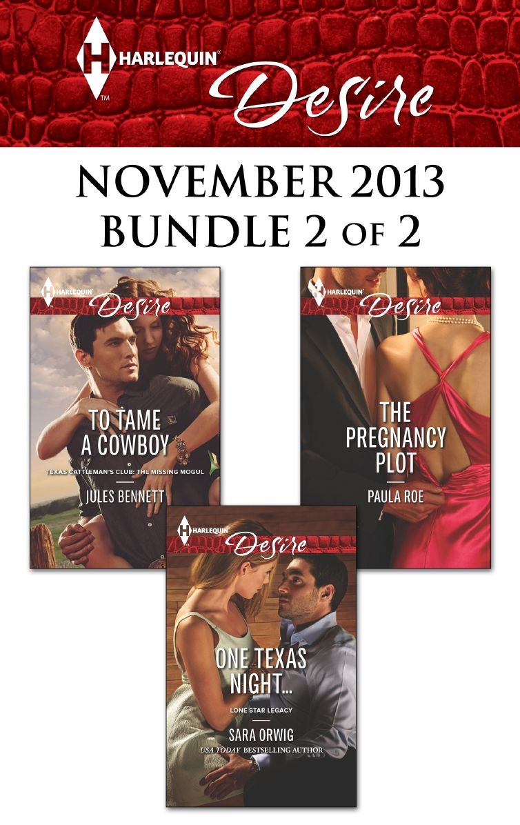 Harlequin Desire November 2013 - Bundle 2 of 2: To Tame a CowboyOne Texas Night...The Pregnancy Plot