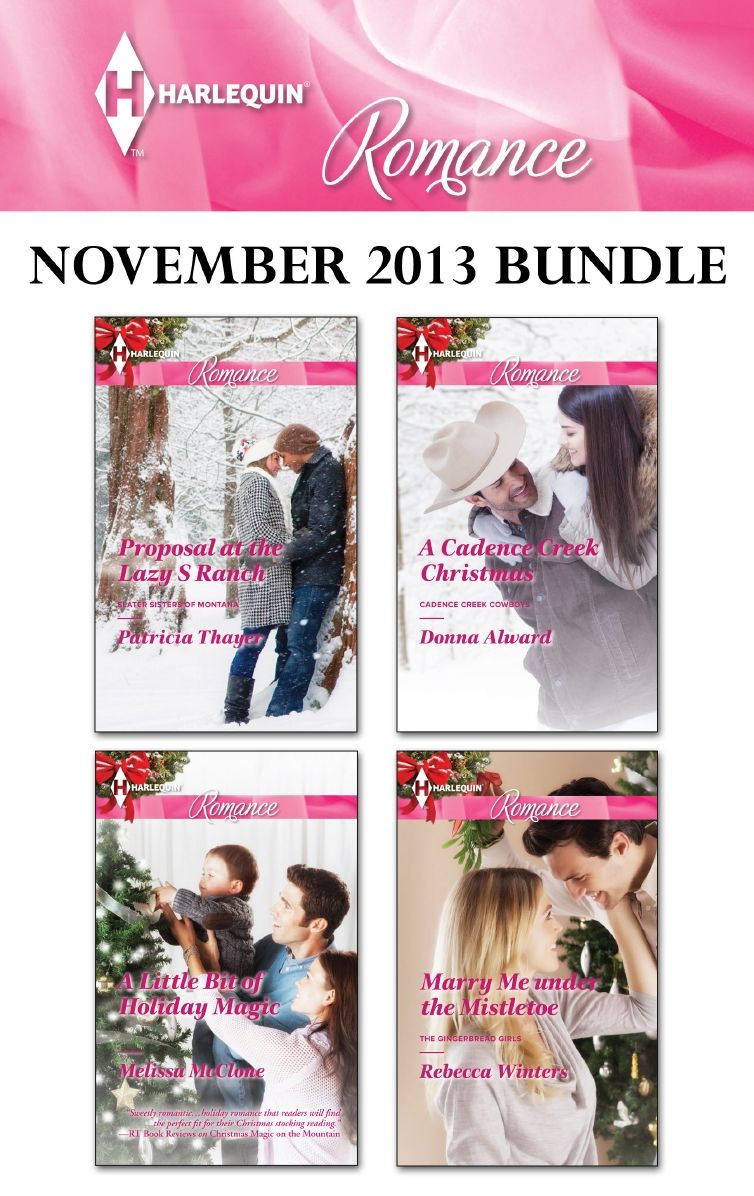 Harlequin Romance November 2013 Bundle: Proposal at the Lazy S RanchA Little Bit of Holiday MagicA Cadence Creek ChristmasMarry Me under the Mistletoe