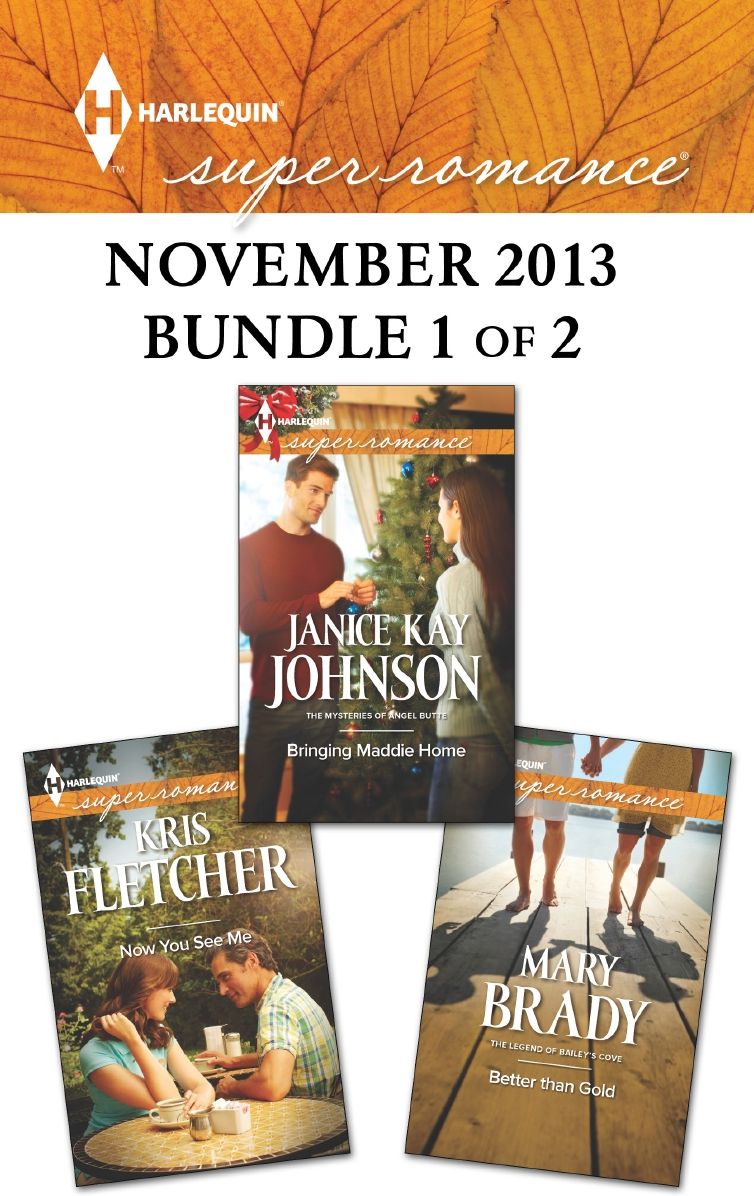Harlequin Superromance November 2013 - Bundle 1 of 2: Bringing Maddie HomeNow You See MeBetter Than Gold