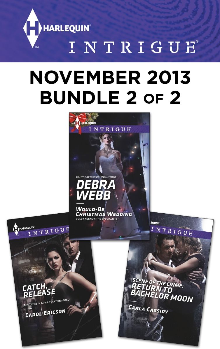 Harlequin Intrigue November 2013 - Bundle 2 of 2: Would-Be Christmas WeddingCatch, ReleaseScene of the Crime: Return to Bachelor Moon