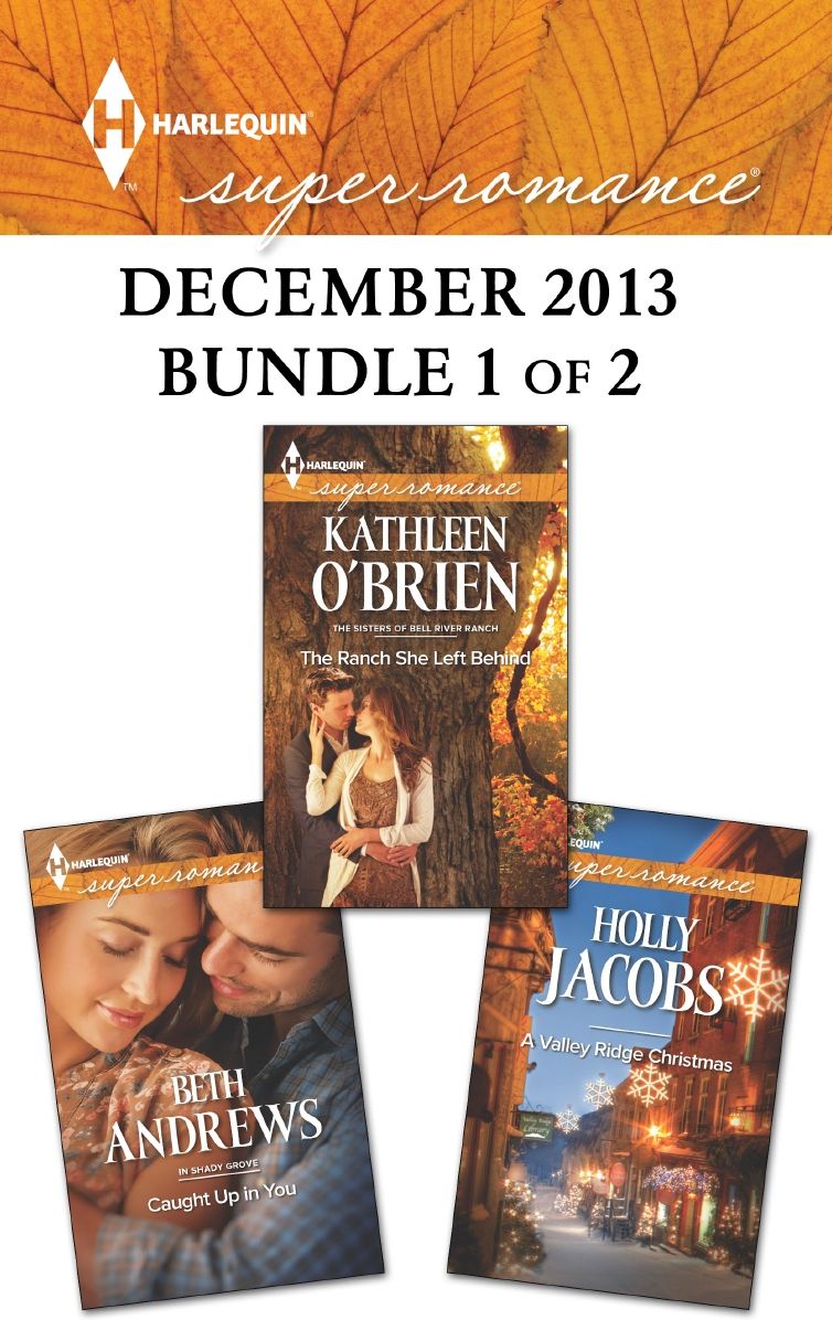 Harlequin Superromance December 2013 - Bundle 1 of 2: Caught Up in YouThe Ranch She Left BehindA Valley Ridge Christmas
