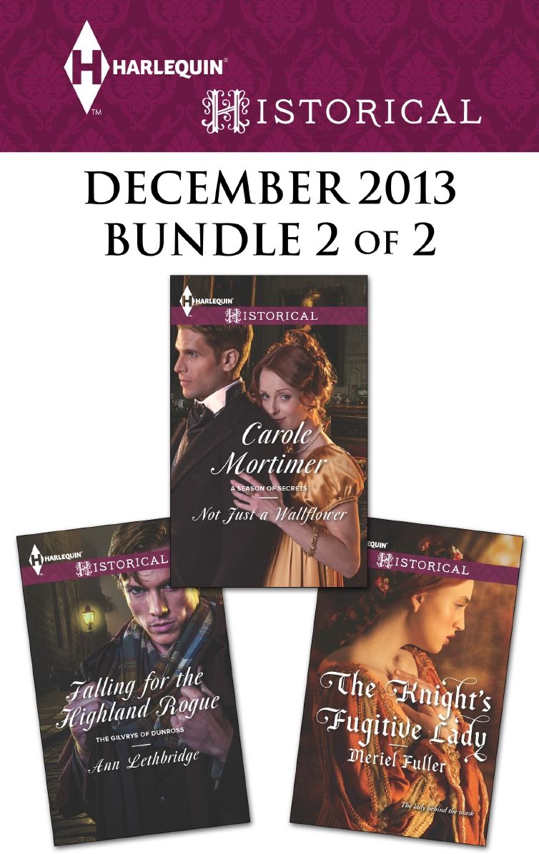 Harlequin Historical December 2013 - Bundle 2 of 2: Not Just a WallflowerFalling for the Highland RogueThe Knight's Fugitive Lady